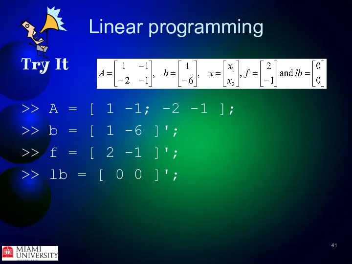 Linear programming Try It >> A = [ 1 -1; -2