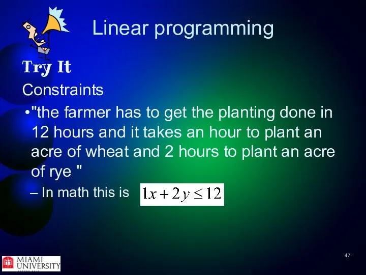 Linear programming Try It Constraints "the farmer has to get the