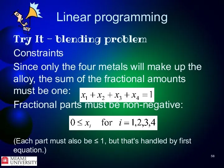 Linear programming Try It - blending problem Constraints Since only the