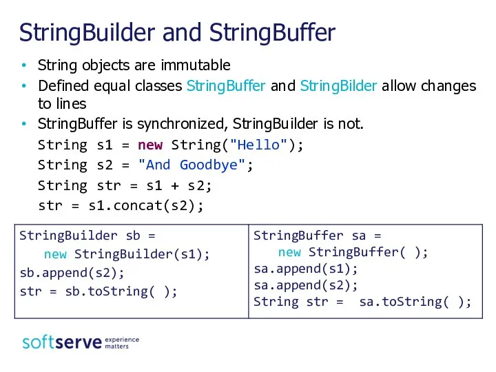 String objects are immutable Defined equal classes StringBuffer and StringBilder allow