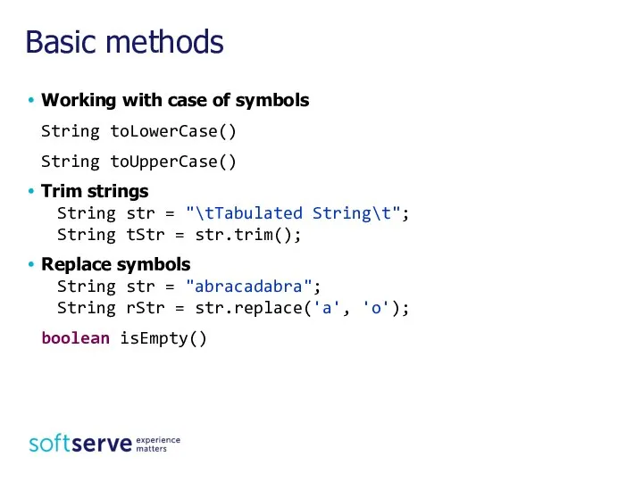 Basic methods Working with case of symbols String toLowerCase() String toUpperCase()