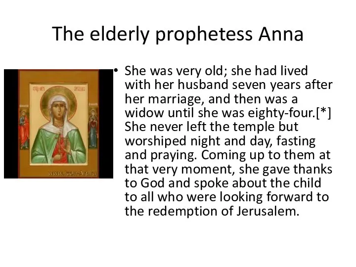 The elderly prophetess Anna She was very old; she had lived