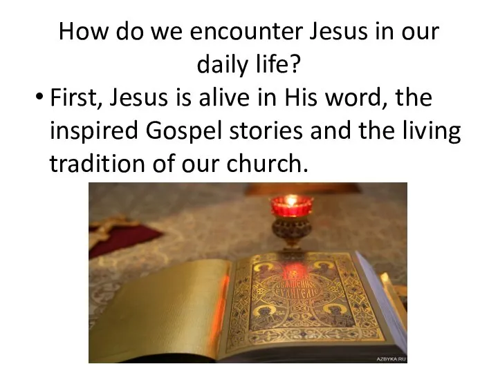 How do we encounter Jesus in our daily life? First, Jesus