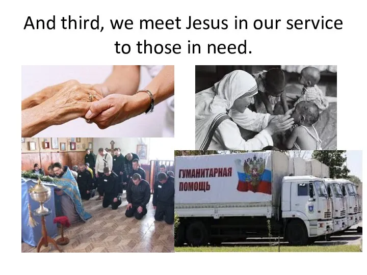 And third, we meet Jesus in our service to those in need.