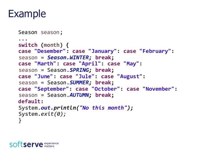 Season season; ... switch (month) { case "Desember": case "January": case