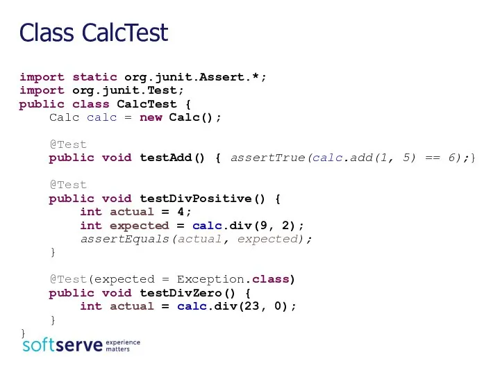 import static org.junit.Assert.*; import org.junit.Test; public class CalcTest { Calc calc