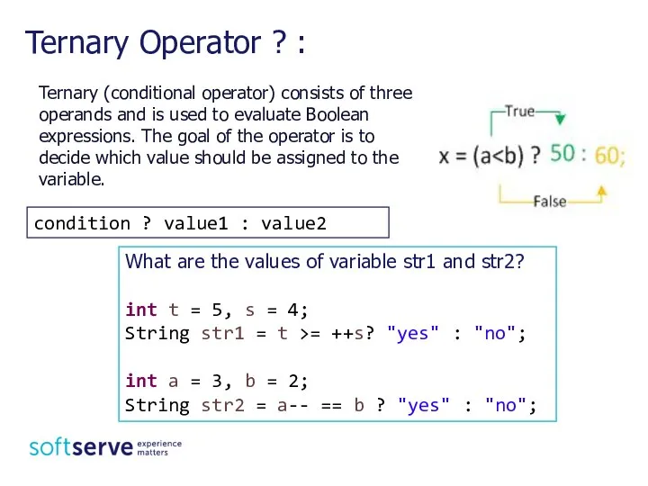 Ternary Operator ? : condition ? value1 : value2 What are