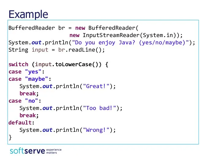 Example BufferedReader br = new BufferedReader( new InputStreamReader(System.in)); System.out.println("Do you enjoy