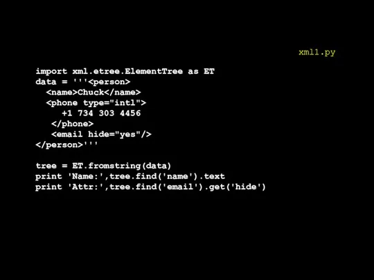 import xml.etree.ElementTree as ET data = ''' Chuck +1 734 303