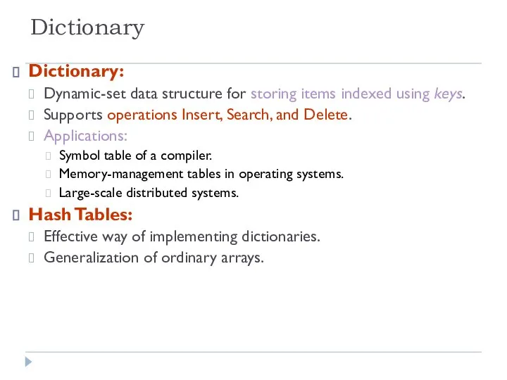 Dictionary Dictionary: Dynamic-set data structure for storing items indexed using keys.