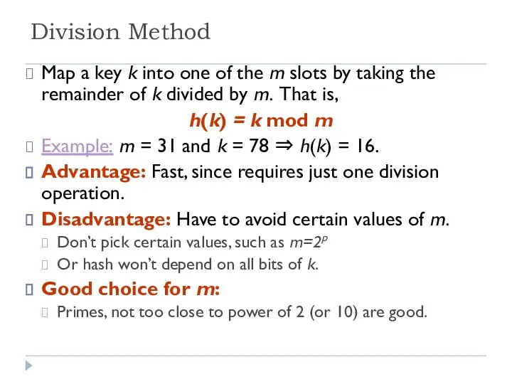 Division Method Map a key k into one of the m