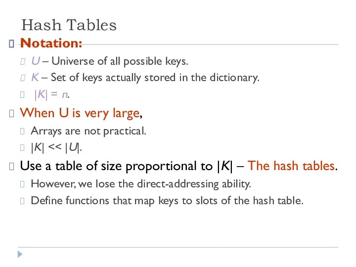 Hash Tables Notation: U – Universe of all possible keys. K