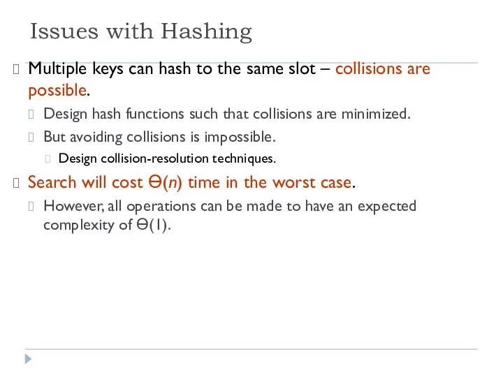 Issues with Hashing Multiple keys can hash to the same slot