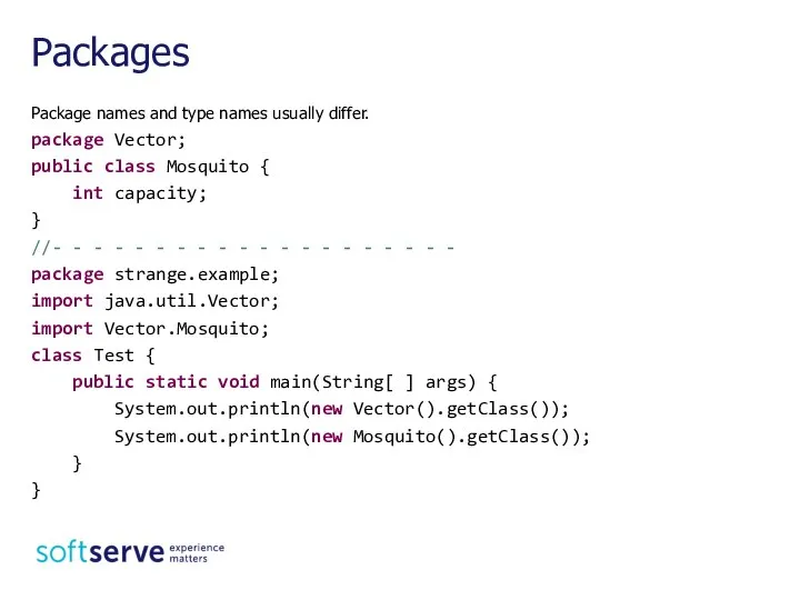 Package names and type names usually differ. package Vector; public class