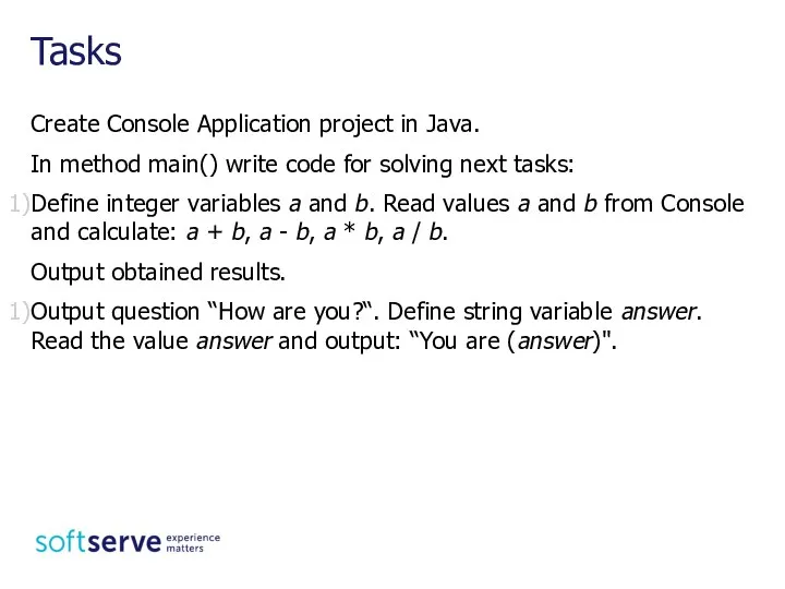 Create Console Application project in Java. In method main() write code