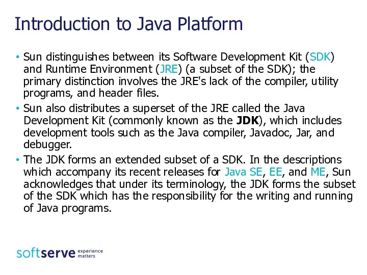 Introduction to Java Platform Sun distinguishes between its Software Development Kit