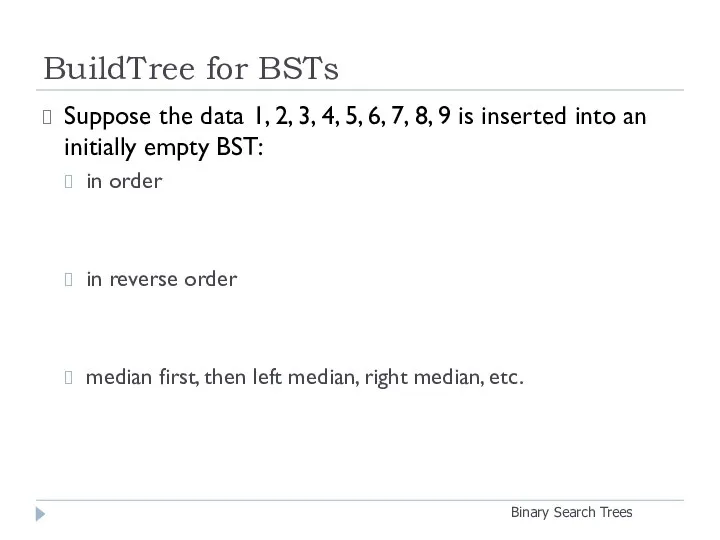 BuildTree for BSTs Binary Search Trees Suppose the data 1, 2,