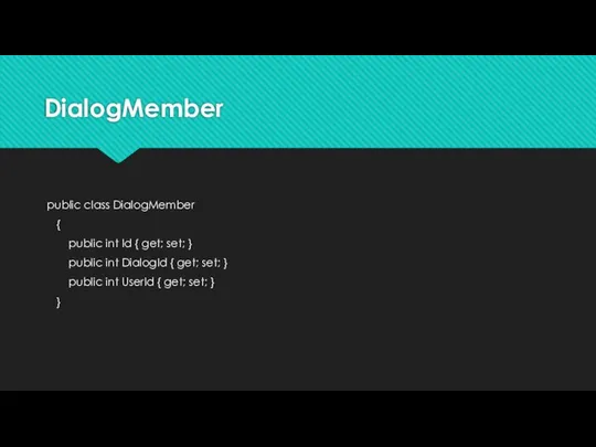 DialogMember public class DialogMember { public int Id { get; set;