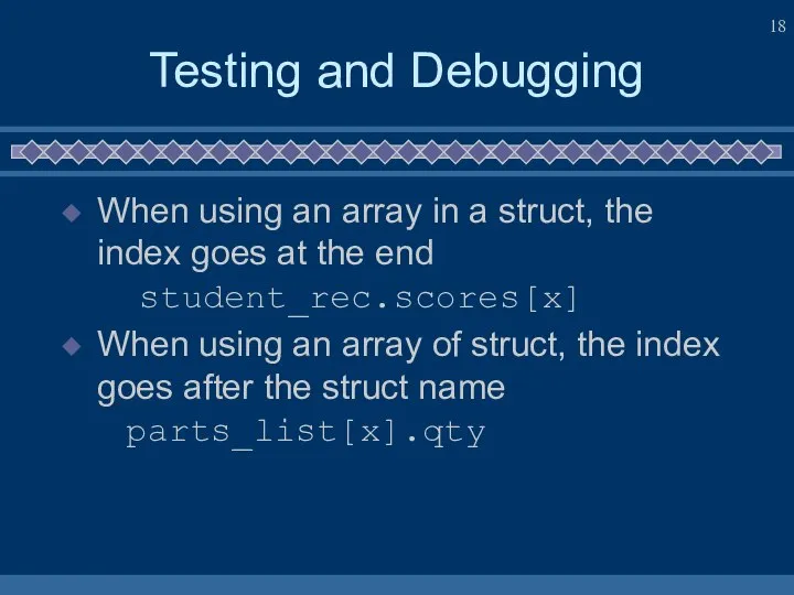 Testing and Debugging When using an array in a struct, the