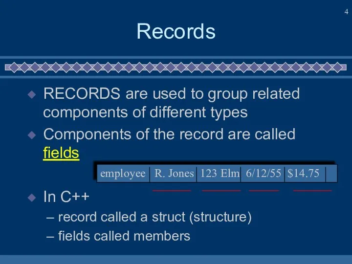 Records RECORDS are used to group related components of different types