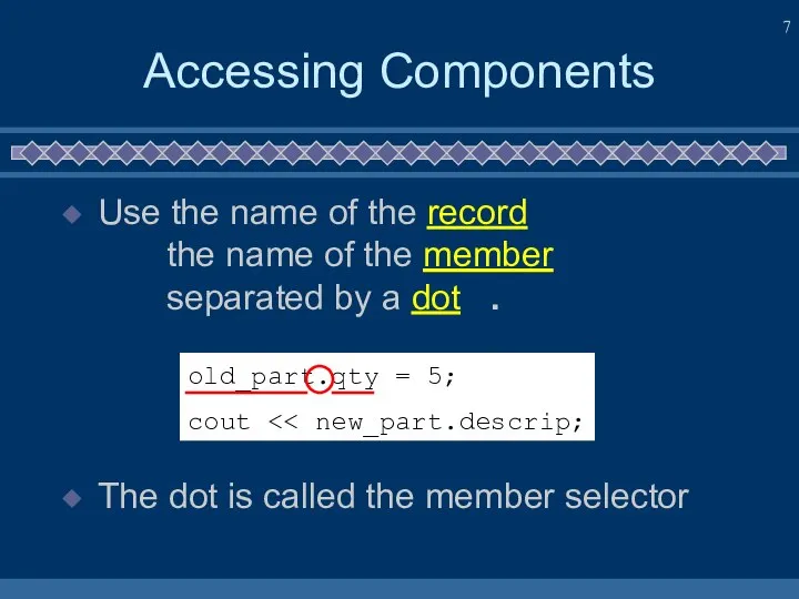 Accessing Components Use the name of the record the name of