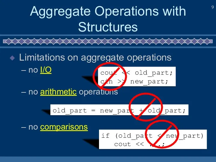 Aggregate Operations with Structures Limitations on aggregate operations no I/O no
