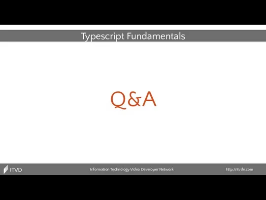 Typescript Fundamentals Information Technology Video Developer Network http://itvdn.com ITVDN Q&A