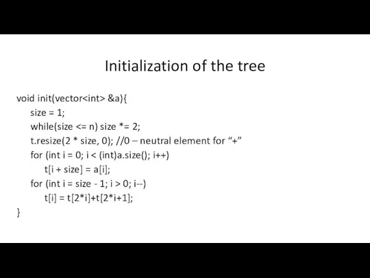 Initialization of the tree void init(vector &a){ size = 1; while(size