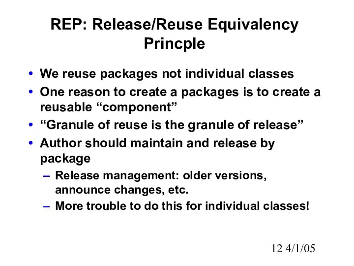 4/1/05 REP: Release/Reuse Equivalency Princple We reuse packages not individual classes