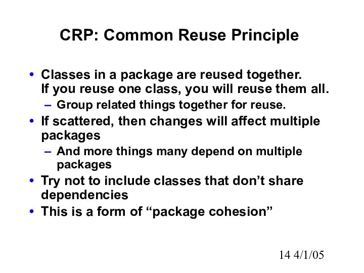 4/1/05 CRP: Common Reuse Principle Classes in a package are reused