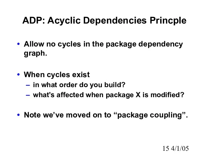 4/1/05 ADP: Acyclic Dependencies Princple Allow no cycles in the package