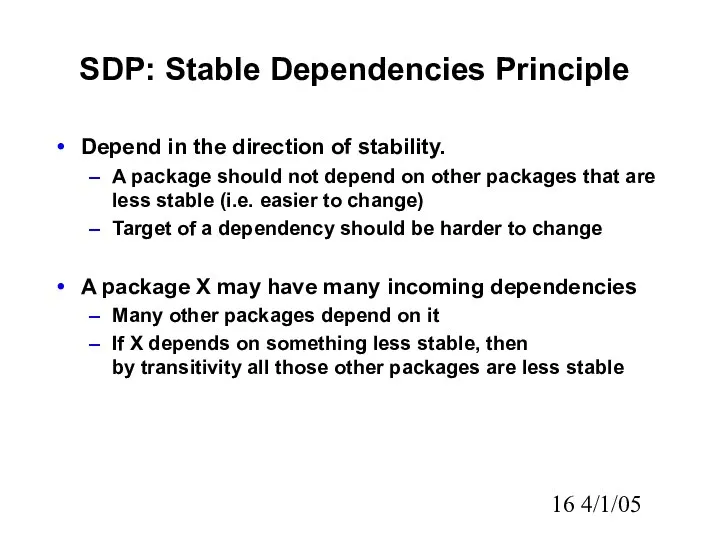 4/1/05 SDP: Stable Dependencies Principle Depend in the direction of stability.