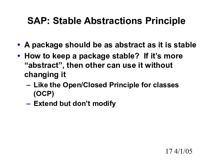 4/1/05 SAP: Stable Abstractions Principle A package should be as abstract