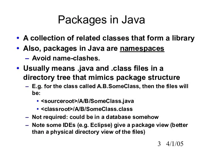 4/1/05 Packages in Java A collection of related classes that form