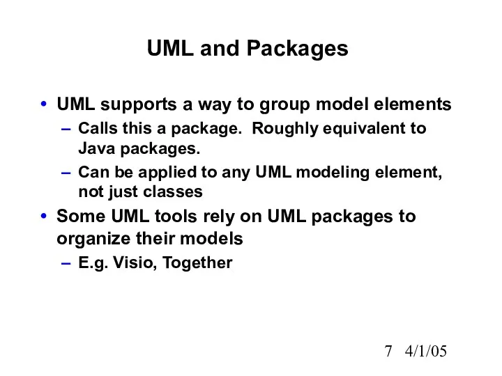 4/1/05 UML and Packages UML supports a way to group model