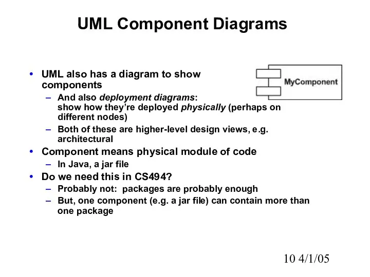 4/1/05 UML Component Diagrams UML also has a diagram to show