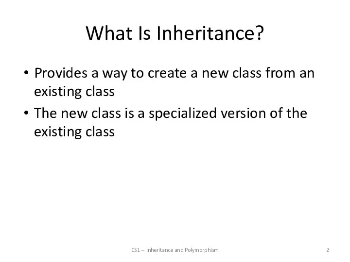 What Is Inheritance? Provides a way to create a new class