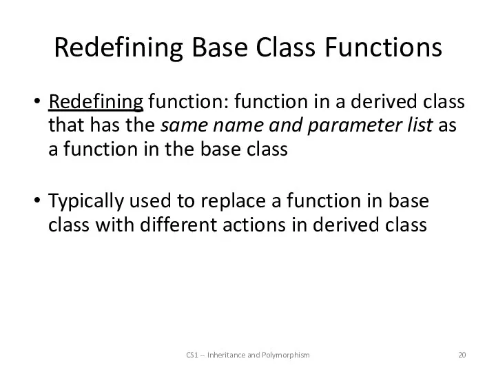 Redefining Base Class Functions Redefining function: function in a derived class