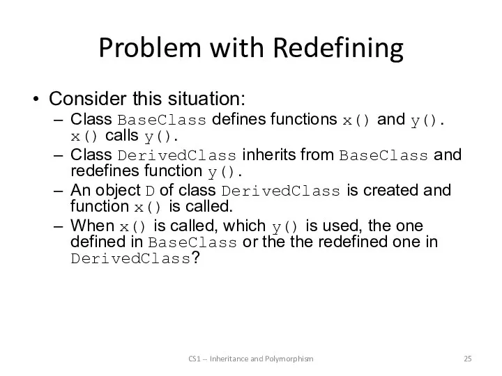 Problem with Redefining Consider this situation: Class BaseClass defines functions x()