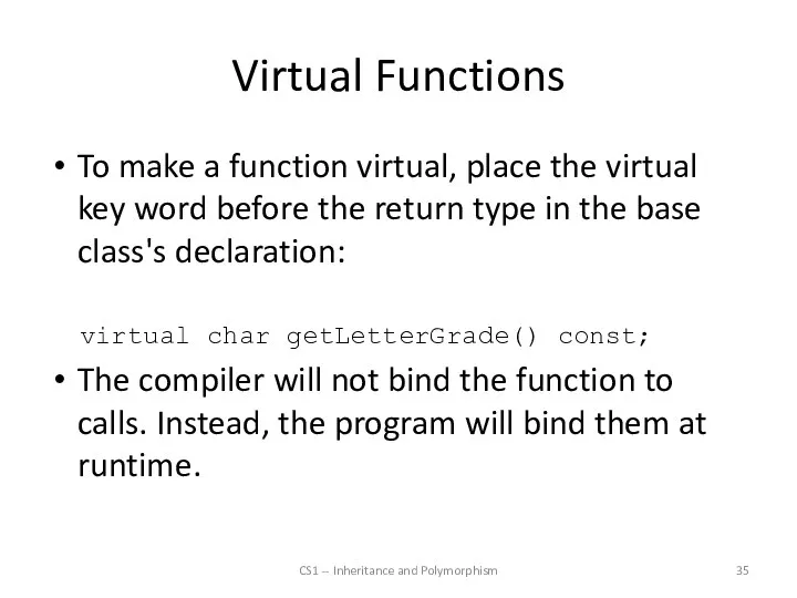 Virtual Functions To make a function virtual, place the virtual key