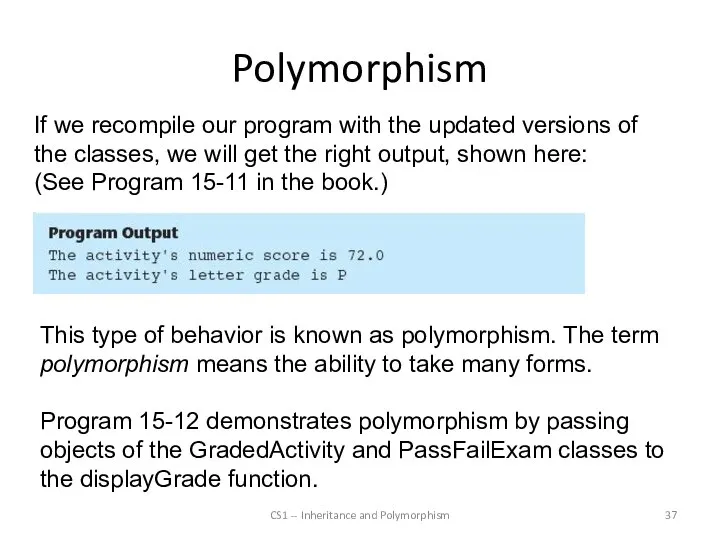 Polymorphism CS1 -- Inheritance and Polymorphism If we recompile our program