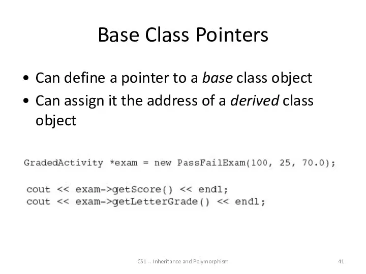 Base Class Pointers CS1 -- Inheritance and Polymorphism Can define a