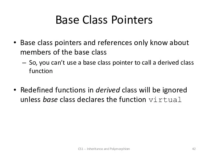 Base Class Pointers Base class pointers and references only know about