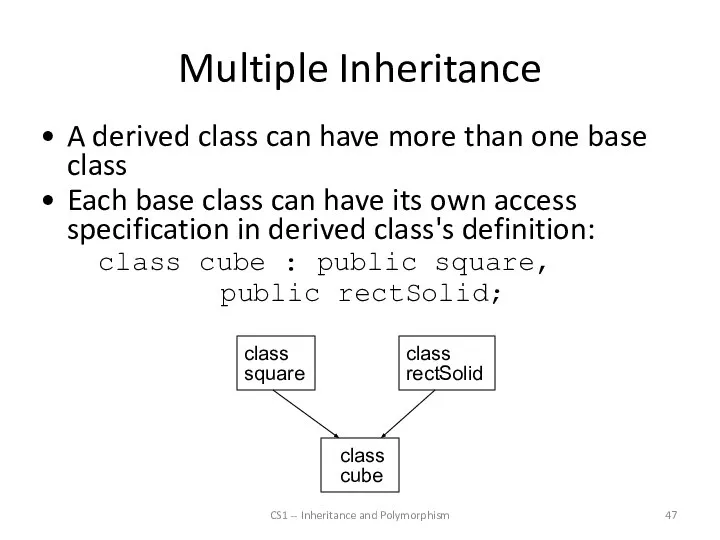 Multiple Inheritance CS1 -- Inheritance and Polymorphism A derived class can