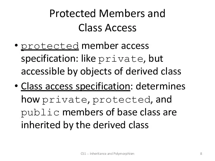 Protected Members and Class Access protected member access specification: like private,