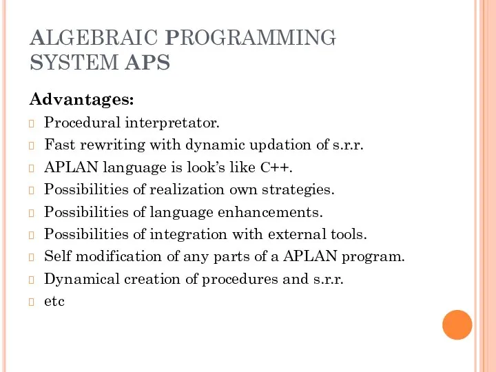 ALGEBRAIC PROGRAMMING SYSTEM APS Advantages: Procedural interpretator. Fast rewriting with dynamic