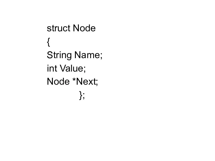 struct Node { String Name; int Value; Node *Next; };