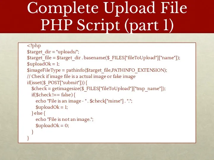 Complete Upload File PHP Script (part 1) $target_dir = "uploads/"; $target_file