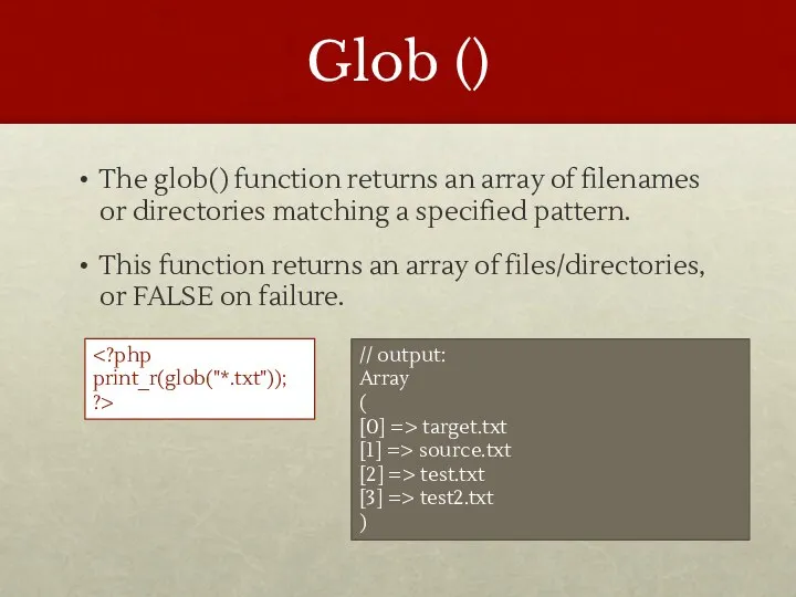 Glob () The glob() function returns an array of filenames or