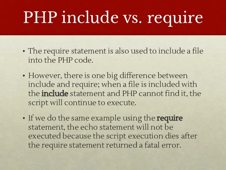 PHP include vs. require The require statement is also used to